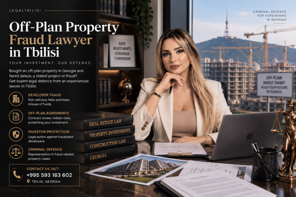 Off-Plan Property Fraud Lawyer in Tbilisi — Legal Protection for Property Buyers in Georgia